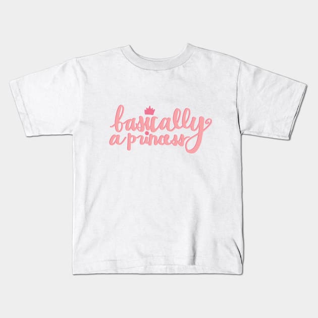 I'm Basically a Princess Kids T-Shirt by darlingmousestudio